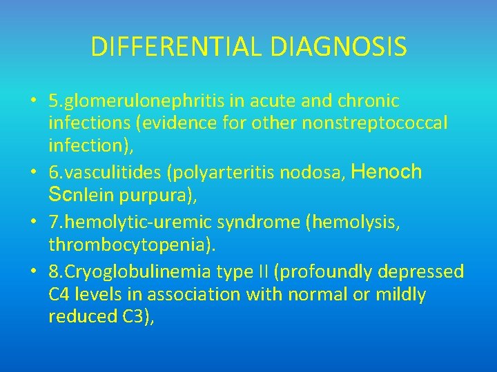 DIFFERENTIAL DIAGNOSIS • 5. glomerulonephritis in acute and chronic infections (evidence for other nonstreptococcal