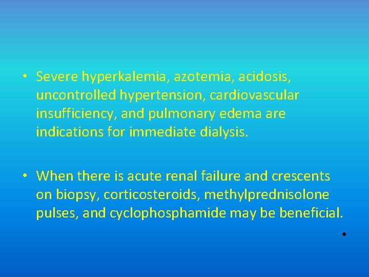  • Severe hyperkalemia, azotemia, acidosis, uncontrolled hypertension, cardiovascular insufficiency, and pulmonary edema are