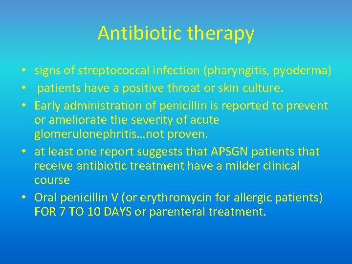 Antibiotic therapy • signs of streptococcal infection (pharyngitis, pyoderma) • patients have a positive
