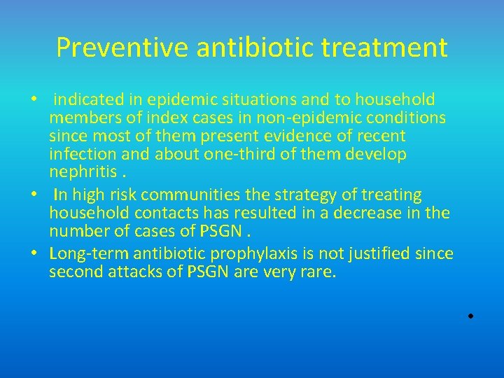 Preventive antibiotic treatment • indicated in epidemic situations and to household members of index