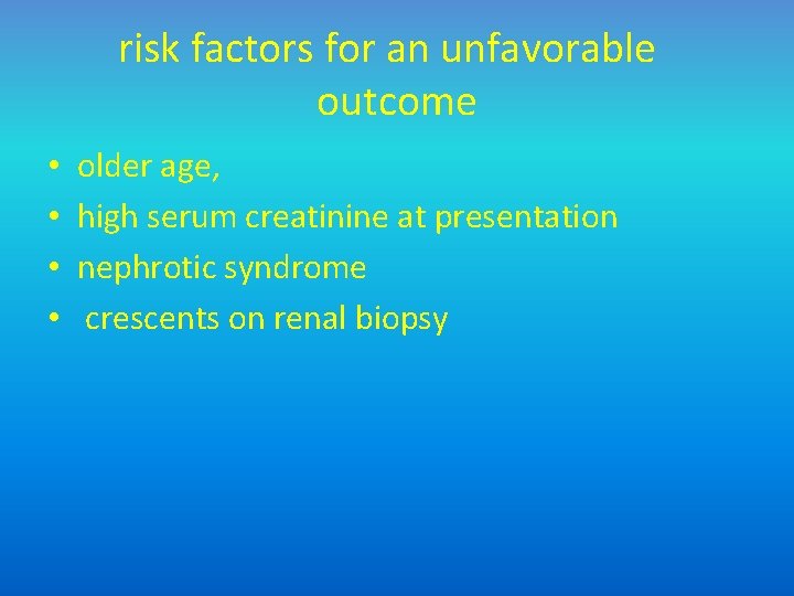 risk factors for an unfavorable outcome • • older age, high serum creatinine at