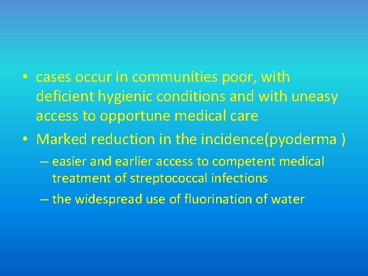  • cases occur in communities poor, with deficient hygienic conditions and with uneasy