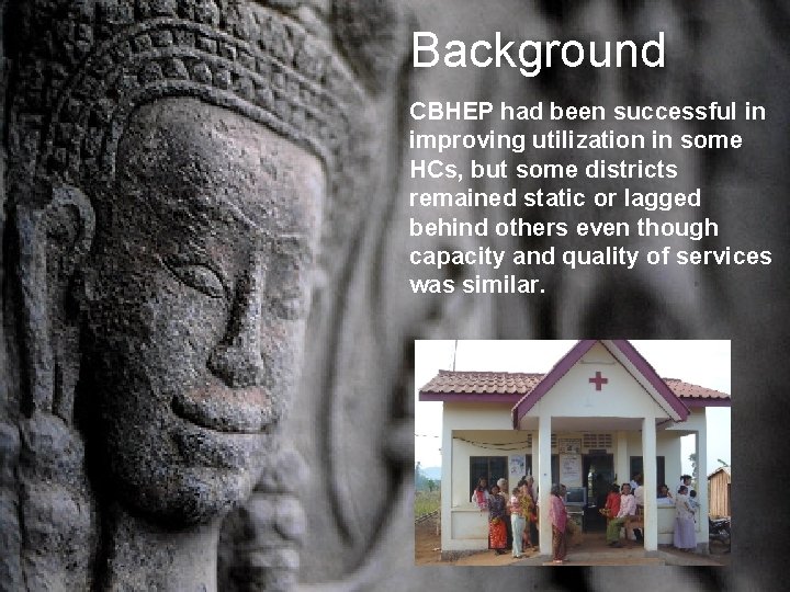 Background CBHEP had been successful in improving utilization in some HCs, but some districts