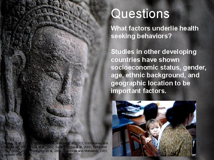 Questions What factors underlie health seeking behaviors? Studies in other developing countries have shown