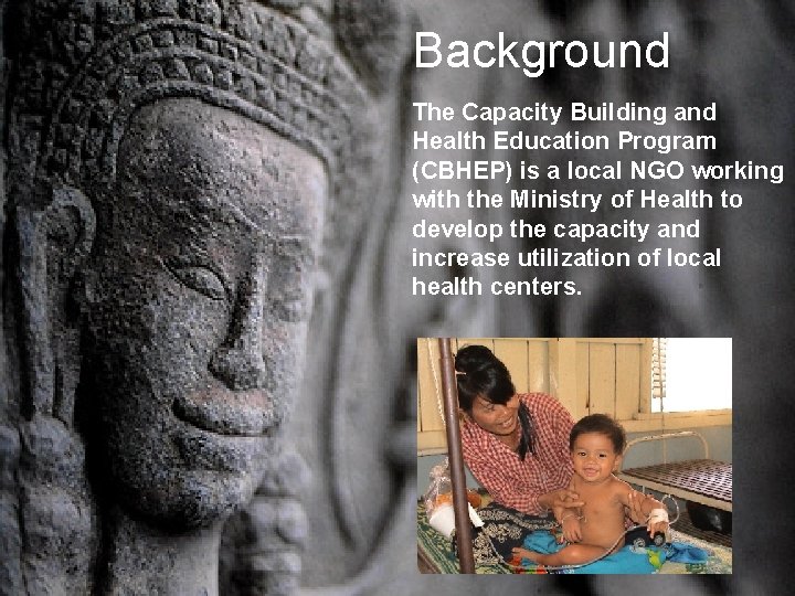 Background The Capacity Building and Health Education Program (CBHEP) is a local NGO working