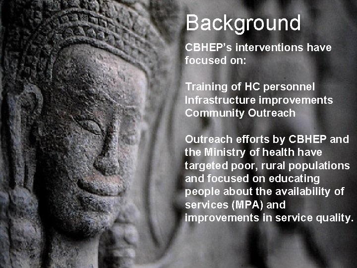 Background CBHEP’s interventions have focused on: Training of HC personnel Infrastructure improvements Community Outreach