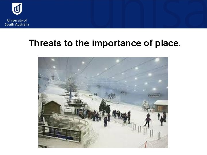 Threats to the importance of place. 
