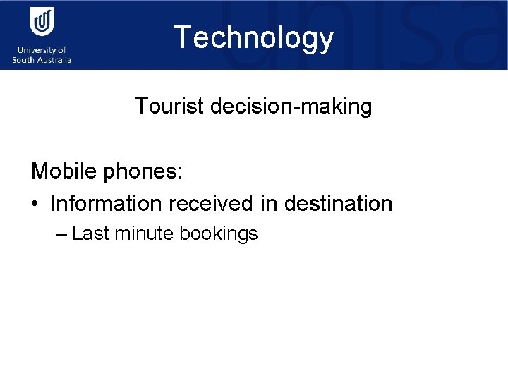 Technology Tourist decision-making Mobile phones: • Information received in destination – Last minute bookings
