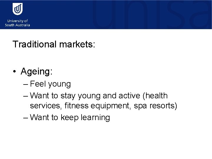 Traditional markets: • Ageing: – Feel young – Want to stay young and active