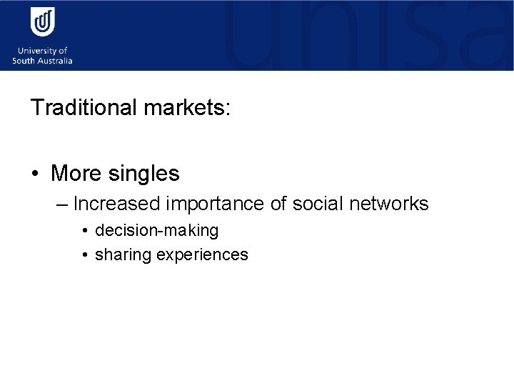 Traditional markets: • More singles – Increased importance of social networks • decision-making •