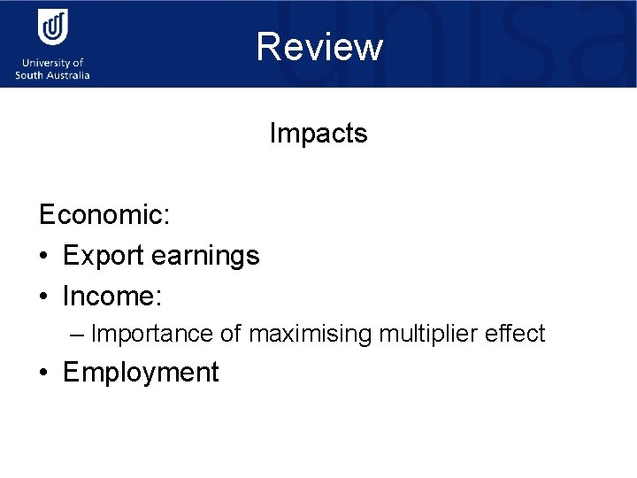 Review Impacts Economic: • Export earnings • Income: – Importance of maximising multiplier effect