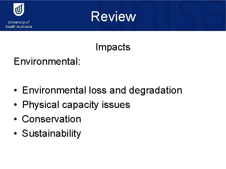 Review Impacts Environmental: • • Environmental loss and degradation Physical capacity issues Conservation Sustainability