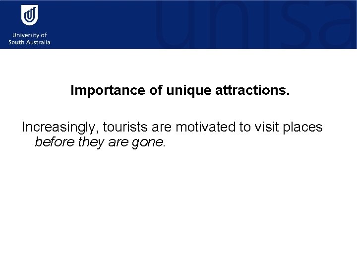 Importance of unique attractions. Increasingly, tourists are motivated to visit places before they are