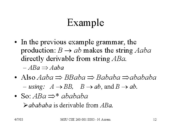 Example • In the previous example grammar, the production: B ab makes the string