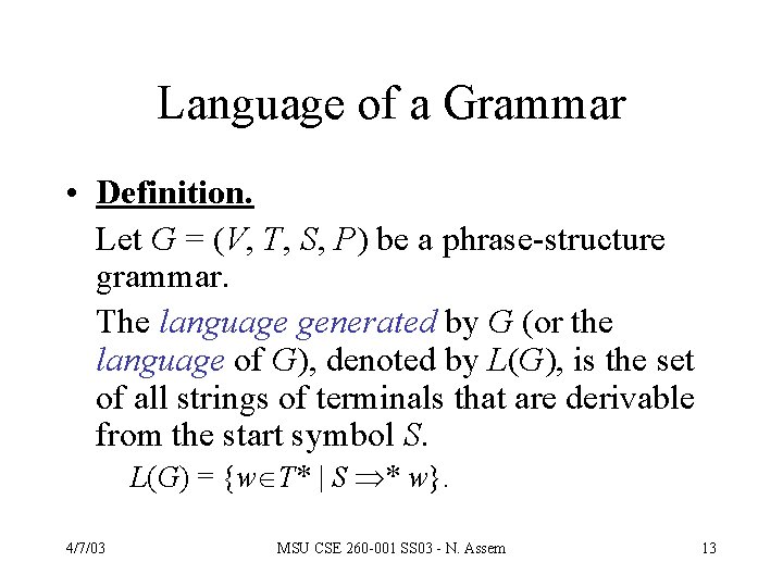 Language of a Grammar • Definition. Let G = (V, T, S, P) be