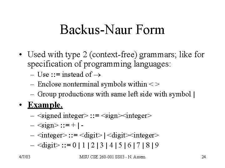 Backus-Naur Form • Used with type 2 (context-free) grammars; like for specification of programming Backus-Naur Form • Used with type 2 (context-free) grammars; like for specification of programming