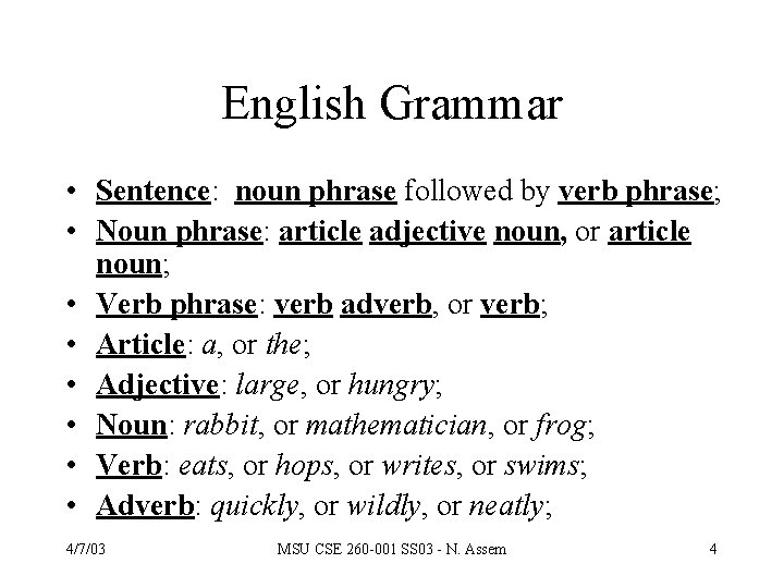 English Grammar • Sentence: noun phrase followed by verb phrase; • Noun phrase: article