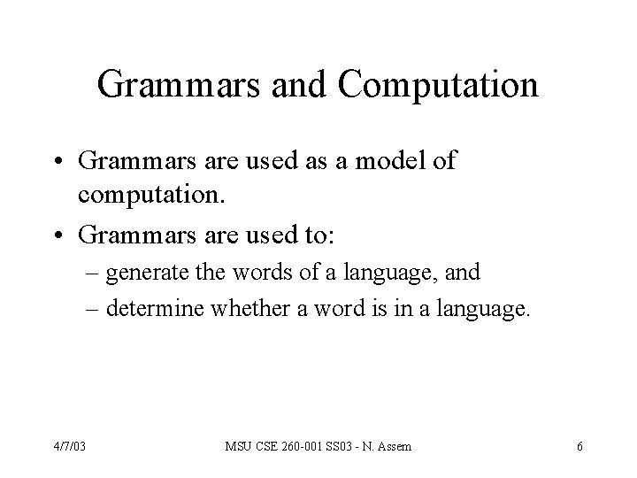 Grammars and Computation • Grammars are used as a model of computation. • Grammars