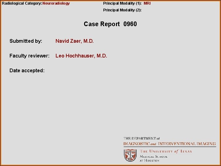 Radiological Category: Neuroradiology Principal Modality (1): MRI Principal Modality (2): Case Report 0960 Submitted