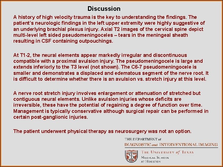 Discussion A history of high velocity trauma is the key to understanding the findings.