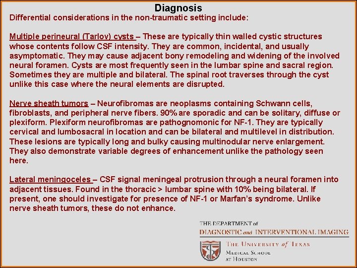 Diagnosis Differential considerations in the non-traumatic setting include: Multiple perineural (Tarlov) cysts – These