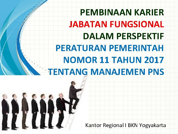 PEMBINAAN KARIER JABATAN FUNGSIONAL DALAM PERSPEKTIF PERATURAN PEMERINTAH NOMOR 11 TAHUN 2017 TENTANG MANAJEMEN