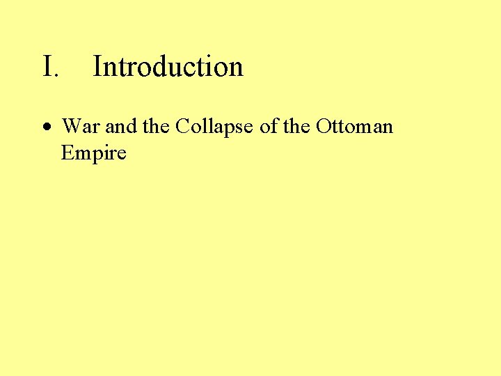 I. Introduction · War and the Collapse of the Ottoman Empire 