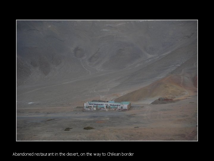 Abandoned restaurant in the desert, on the way to Chilean border 