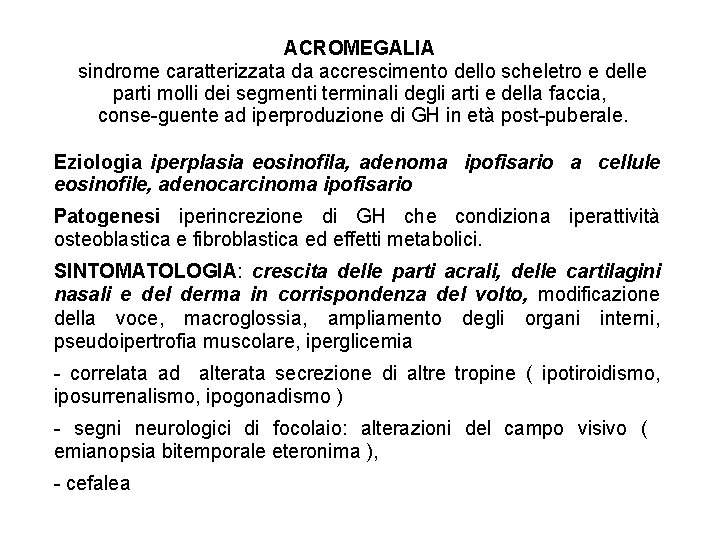 ACROMEGALIA sindrome caratterizzata da accrescimento dello scheletro e delle parti molli dei segmenti terminali