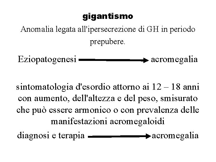 gigantismo Anomalia legata all'ipersecrezione di GH in periodo prepubere. Eziopatogenesi acromegalia sintomatologia d'esordio attorno