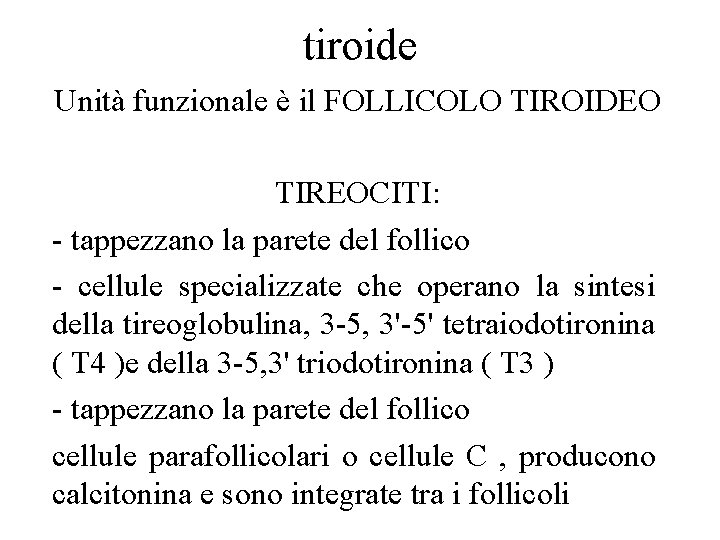 tiroide Unità funzionale è il FOLLICOLO TIROIDEO TIREOCITI: - tappezzano la parete del follico