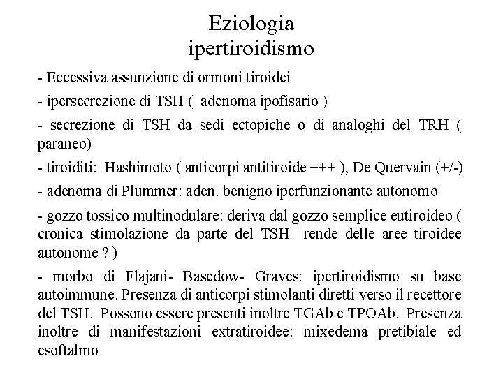 Eziologia ipertiroidismo - Eccessiva assunzione di ormoni tiroidei - ipersecrezione di TSH ( adenoma