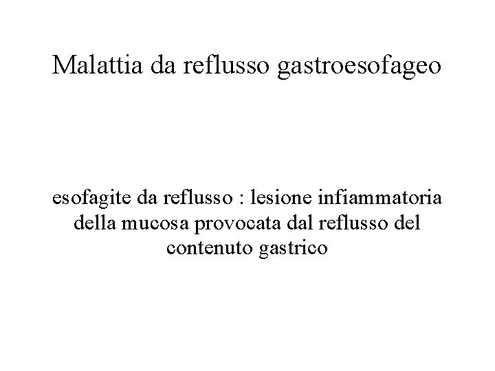 Malattia da reflusso gastroesofageo esofagite da reflusso : lesione infiammatoria della mucosa provocata dal