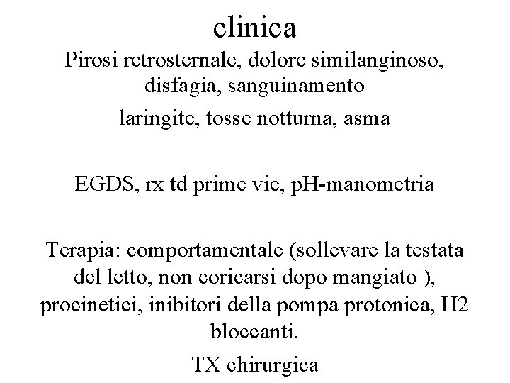 clinica Pirosi retrosternale, dolore similanginoso, disfagia, sanguinamento laringite, tosse notturna, asma EGDS, rx td