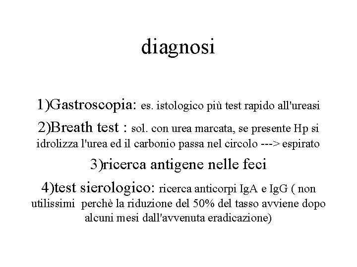 diagnosi 1)Gastroscopia: es. istologico più test rapido all'ureasi 2)Breath test : sol. con urea