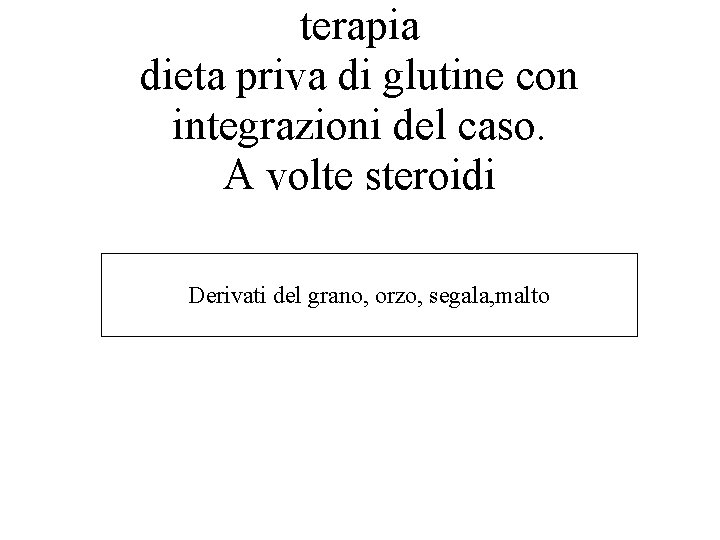 terapia dieta priva di glutine con integrazioni del caso. A volte steroidi Derivati del