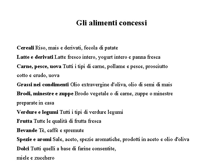 Gli alimenti concessi Cereali Riso, mais e derivati, fecola di patate Latte e derivati