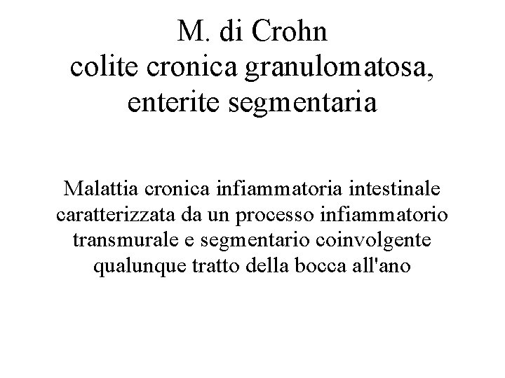 M. di Crohn colite cronica granulomatosa, enterite segmentaria Malattia cronica infiammatoria intestinale caratterizzata da