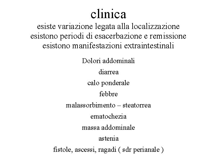 clinica esiste variazione legata alla localizzazione esistono periodi di esacerbazione e remissione esistono manifestazioni