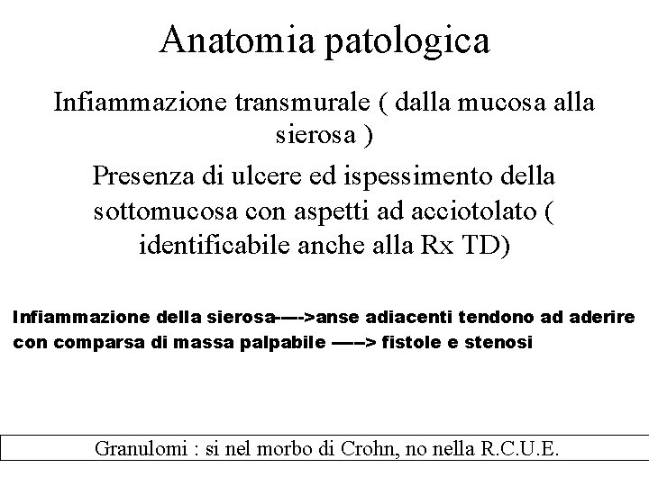 Anatomia patologica Infiammazione transmurale ( dalla mucosa alla sierosa ) Presenza di ulcere ed