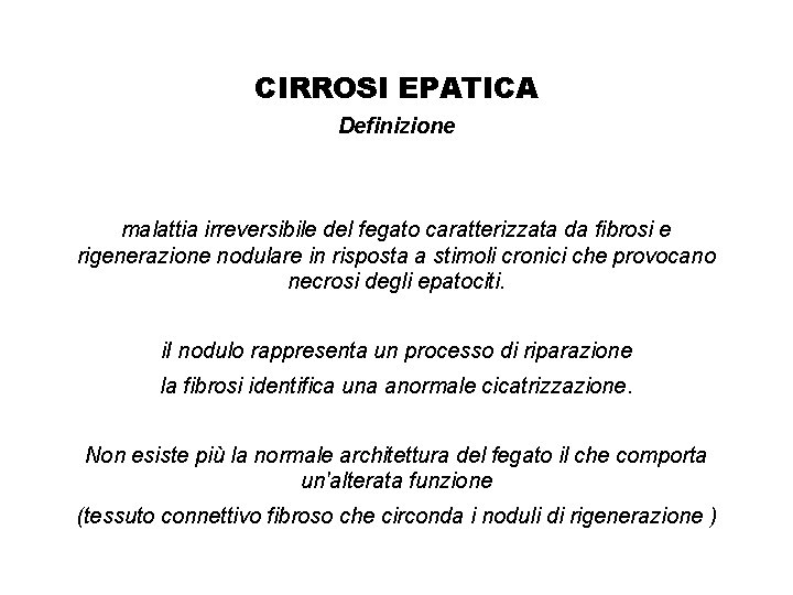 CIRROSI EPATICA Definizione malattia irreversibile del fegato caratterizzata da fibrosi e rigenerazione nodulare in