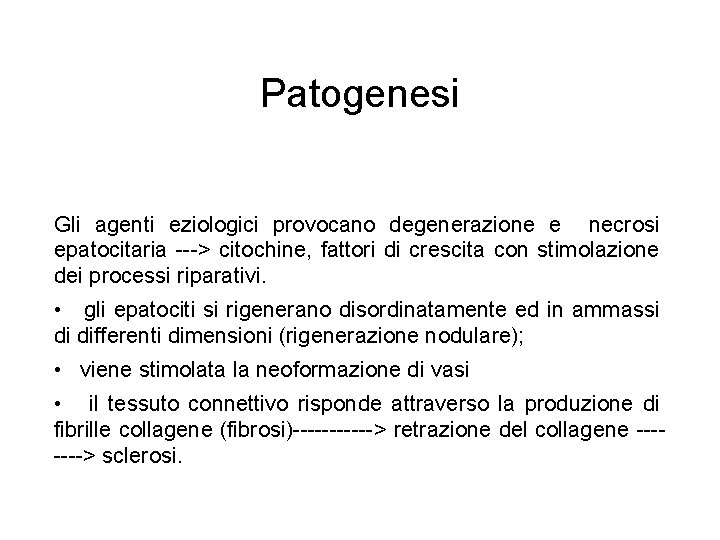 Patogenesi Gli agenti eziologici provocano degenerazione e necrosi epatocitaria > citochine, fattori di crescita