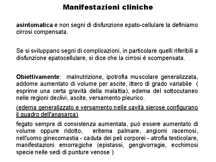 Manifestazioni cliniche asintomatica e non segni di disfunzione epato cellulare la definiamo cirrosi compensata.