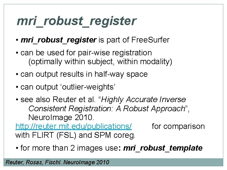 mri_robust_register • mri_robust_register is part of Free. Surfer • can be used for pair-wise