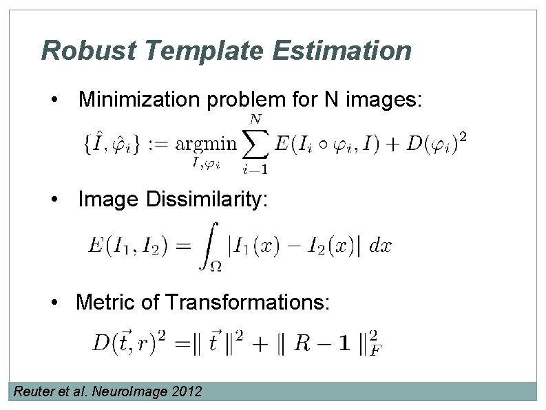 Robust Template Estimation • Minimization problem for N images: • Image Dissimilarity: • Metric