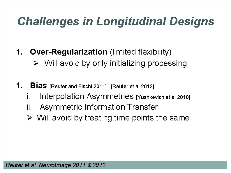 Challenges in Longitudinal Designs 1. Over-Regularization (limited flexibility) Ø Will avoid by only initializing