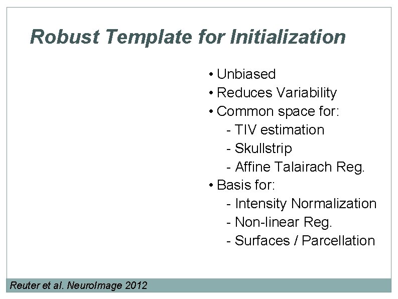 Robust Template for Initialization • Unbiased • Reduces Variability • Common space for: -