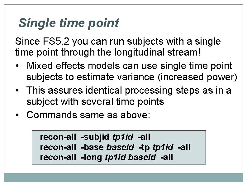 Single time point Since FS 5. 2 you can run subjects with a single