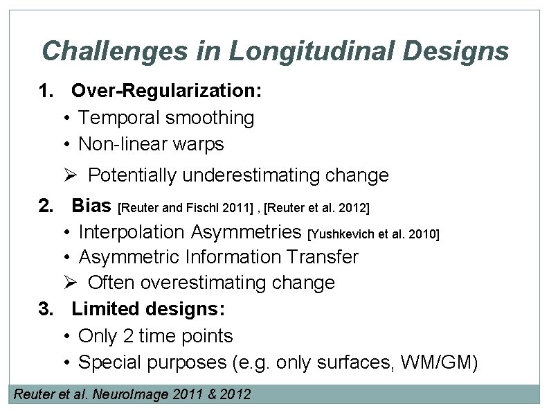 Challenges in Longitudinal Designs 1. Over-Regularization: • Temporal smoothing • Non-linear warps Ø Potentially