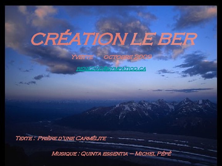 CRÉATION LE BER Yvette octobre 2009 rene 202@sympatico. ca Texte : Prière d’une Carmélite